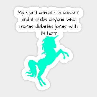 My Spirit Animal Is A Unicorn And It Stabs Anyone Who Makes Diabetes Jokes With It’s Horn Cyan Sticker